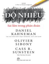 Độ nhiễu: Sai lầm trong phán đoán : Noise: A flaw in human judgment / Daniel Kahneman, Olivier Sibony, Cass R. Sunstein ; Trần Thị Kim Chi dịch