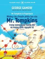 Những câu chuyện phiêu lưu của Mr. Tompkins trong vương quốc tương đối và vương quốc nguyên tử : Mr Tompkins in paper back / George Gamow ; Ch.b.: Phạm Văn Thiều... ; Dịch: Phạm Văn Thiều, Nguyễn Trần Kiều