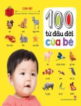 100 từ đầu đời của bé: Con vật : Từ 0 - 3 tuổi / Hiếu Minh b.s. ; Mĩ thuật: Tịnh Lâm