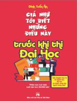 Giá như tôi biết những điều này trước khi thi đại học : Câu chuyện thực tế về chọn ngành học, đại học và thành công của người trong cuộc / Đình Tuấn Ân