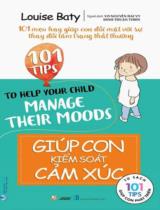 101 mẹo hay giúp con đối mặt với sự thay đổi tâm trạng thất thường. Giúp con kiểm soát cảm xúc / Louise Baty ; Dịch: Võ Nguyễn Hải Vy, Đinh Thuận Thiên