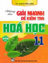 Hướng dẫn giải nhanh đề kiểm tra Hóa học 11 : Dùng chung cho các bộ SGK hiện hành / Quách Văn Long